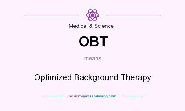 What does OBT mean? It stands for Optimized Background Therapy