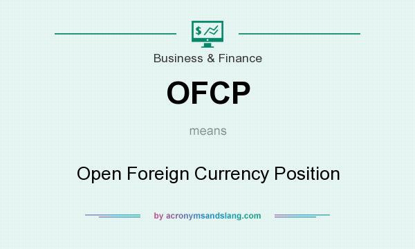 What does OFCP mean? It stands for Open Foreign Currency Position