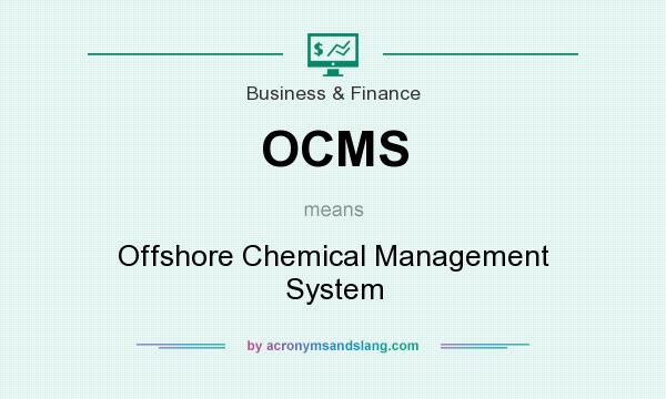 What does OCMS mean? It stands for Offshore Chemical Management System