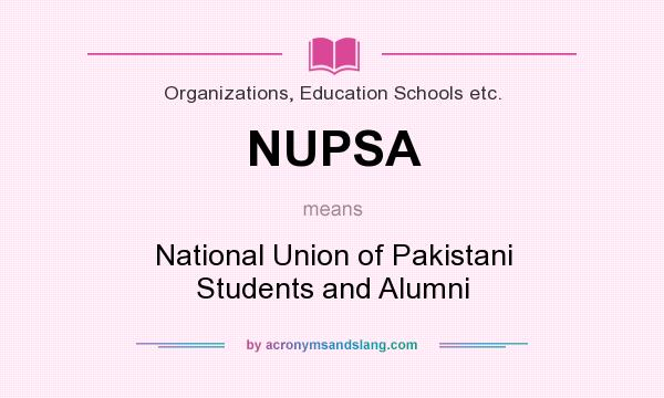 What does NUPSA mean? It stands for National Union of Pakistani Students and Alumni
