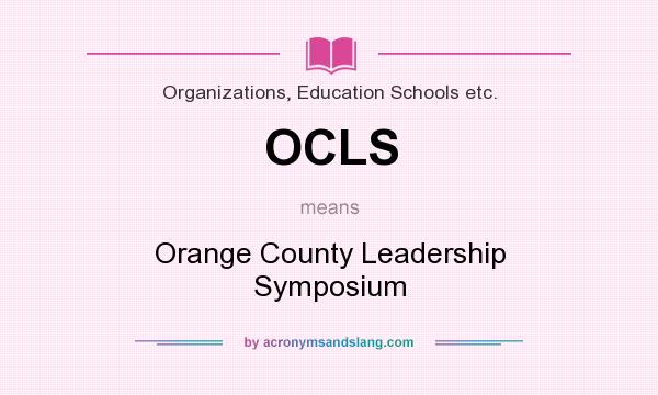 What does OCLS mean? It stands for Orange County Leadership Symposium