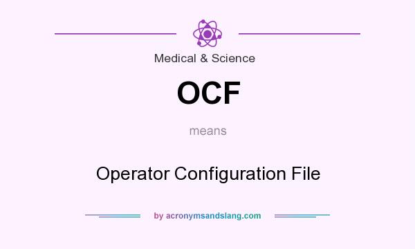 What does OCF mean? It stands for Operator Configuration File
