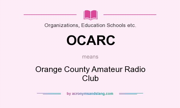 What does OCARC mean? It stands for Orange County Amateur Radio Club