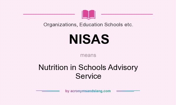 What does NISAS mean? It stands for Nutrition in Schools Advisory Service