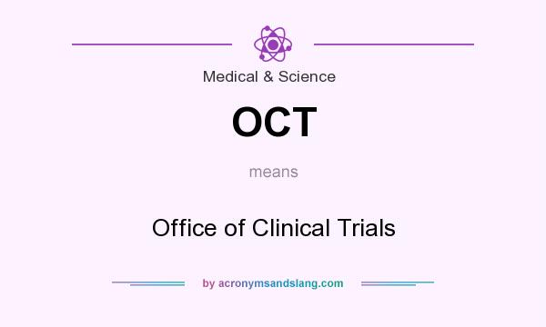 What does OCT mean? It stands for Office of Clinical Trials