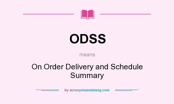 What does ODSS mean? It stands for On Order Delivery and Schedule Summary