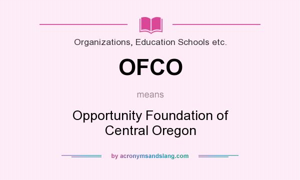 What does OFCO mean? It stands for Opportunity Foundation of Central Oregon