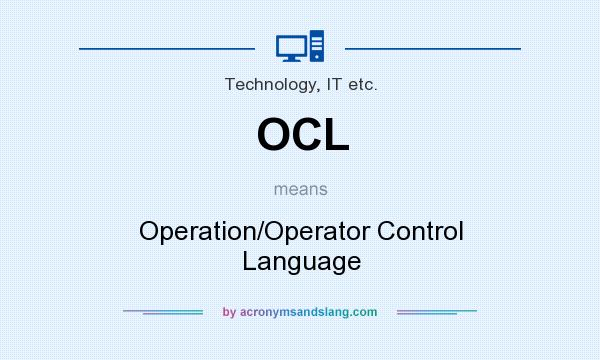 What does OCL mean? It stands for Operation/Operator Control Language