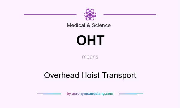 What does OHT mean? It stands for Overhead Hoist Transport