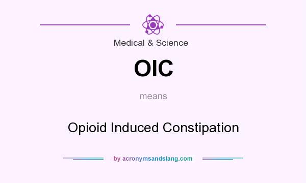 What does OIC mean? It stands for Opioid Induced Constipation