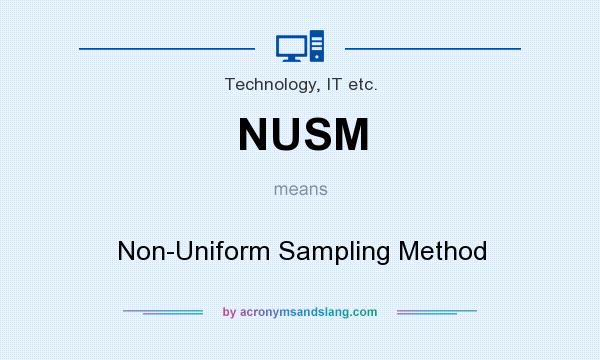 What does NUSM mean? It stands for Non-Uniform Sampling Method