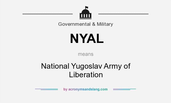 What does NYAL mean? It stands for National Yugoslav Army of Liberation