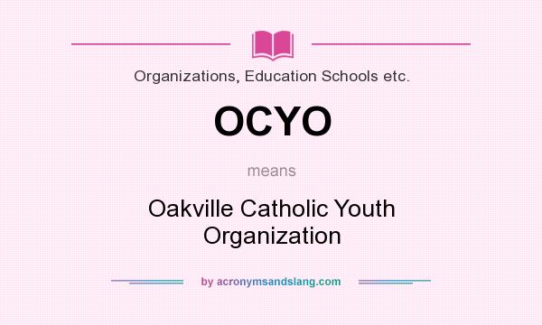 What does OCYO mean? It stands for Oakville Catholic Youth Organization