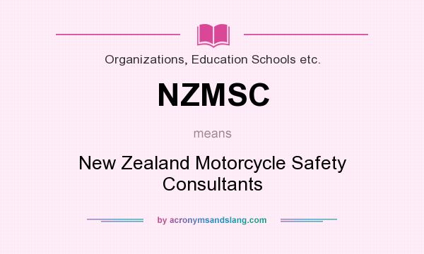 What does NZMSC mean? It stands for New Zealand Motorcycle Safety Consultants