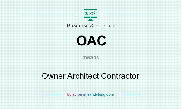 What does OAC mean? It stands for Owner Architect Contractor