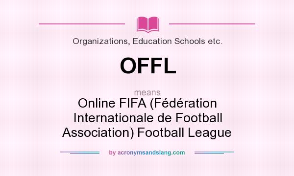 What does OFFL mean? It stands for Online FIFA (Fédération Internationale de Football Association) Football League