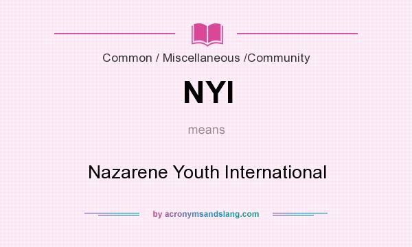 What does NYI mean? It stands for Nazarene Youth International