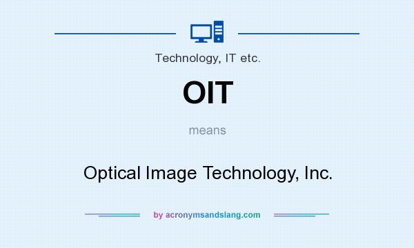 What does OIT mean? It stands for Optical Image Technology, Inc.