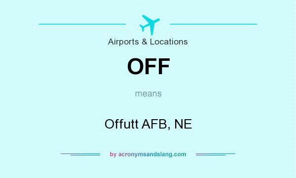 What does OFF mean? It stands for Offutt AFB, NE