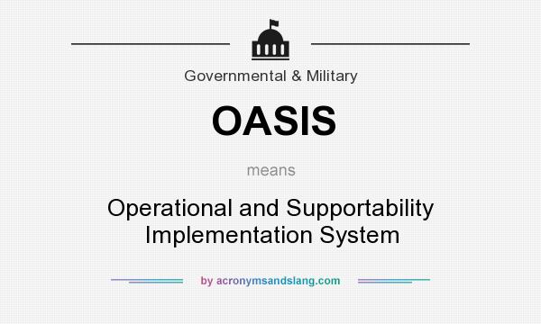 What does OASIS mean? It stands for Operational and Supportability Implementation System