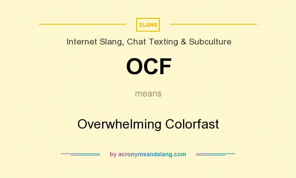What does OCF mean? It stands for Overwhelming Colorfast