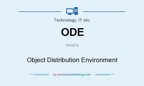 What does ODE mean? It stands for Object Distribution Environment