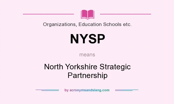 What does NYSP mean? It stands for North Yorkshire Strategic Partnership