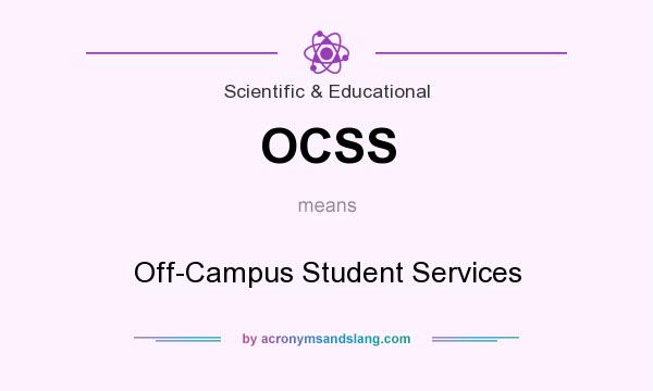 What does OCSS mean? It stands for Off-Campus Student Services