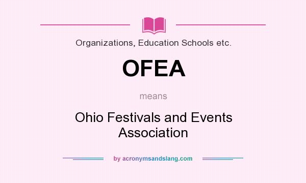 What does OFEA mean? It stands for Ohio Festivals and Events Association