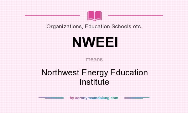 What does NWEEI mean? It stands for Northwest Energy Education Institute