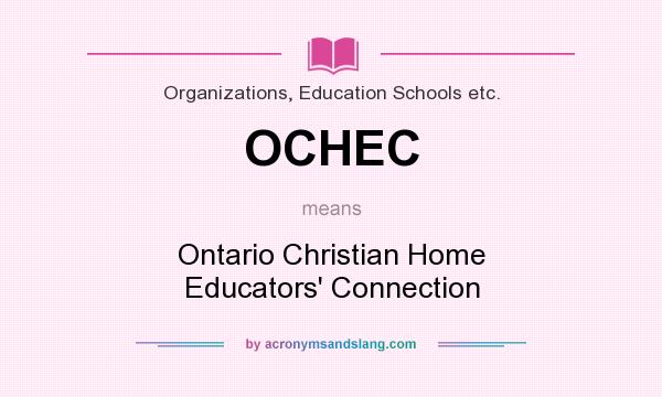 What does OCHEC mean? It stands for Ontario Christian Home Educators` Connection