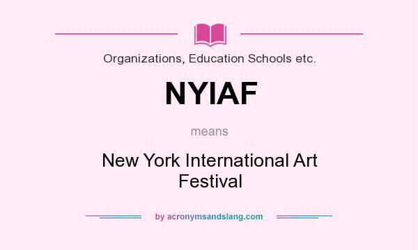 What does NYIAF mean? It stands for New York International Art Festival