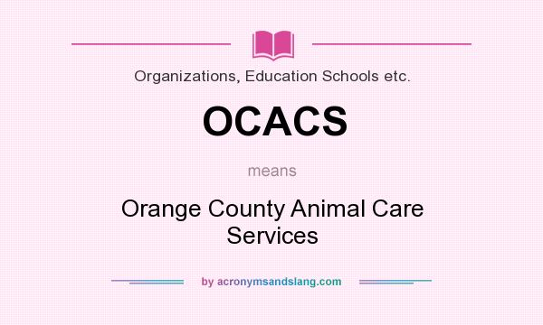 What does OCACS mean? It stands for Orange County Animal Care Services