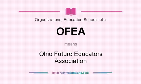 What does OFEA mean? It stands for Ohio Future Educators Association