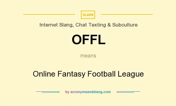 What does OFFL mean? It stands for Online Fantasy Football League