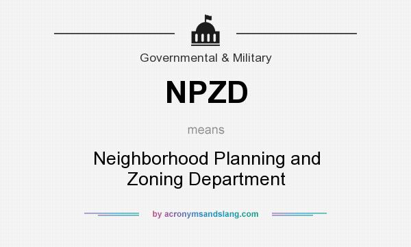 What does NPZD mean? It stands for Neighborhood Planning and Zoning Department