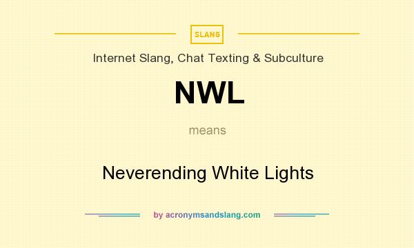 What does NWL mean? It stands for Neverending White Lights