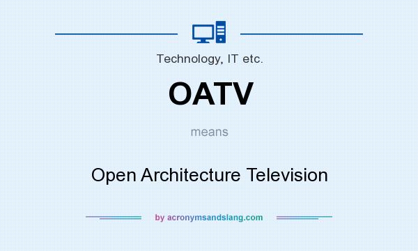 What does OATV mean? It stands for Open Architecture Television