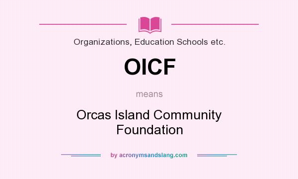 What does OICF mean? It stands for Orcas Island Community Foundation
