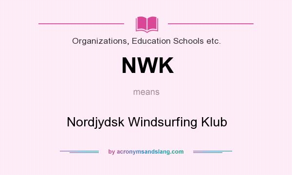 What does NWK mean? It stands for Nordjydsk Windsurfing Klub