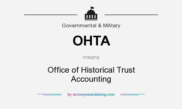 What does OHTA mean? It stands for Office of Historical Trust Accounting