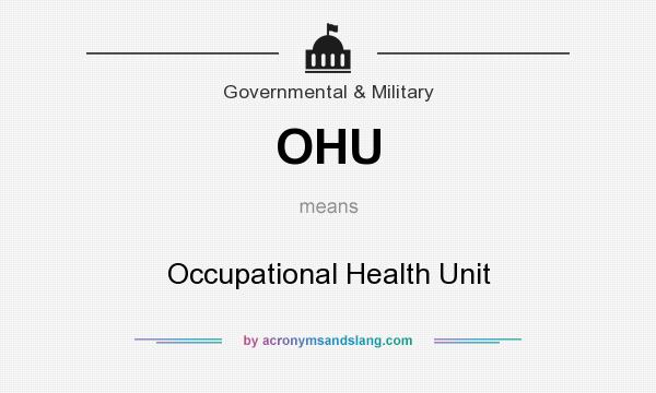 What does OHU mean? It stands for Occupational Health Unit