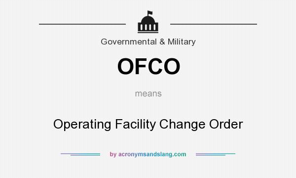 What does OFCO mean? It stands for Operating Facility Change Order