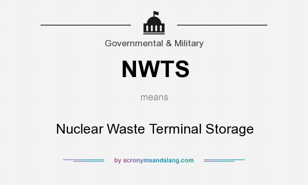 What does NWTS mean? It stands for Nuclear Waste Terminal Storage