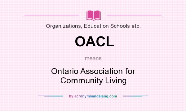 What does OACL mean? It stands for Ontario Association for Community Living