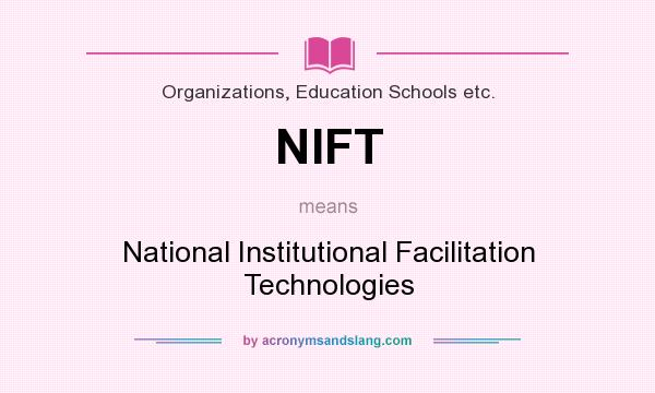 What does NIFT mean? It stands for National Institutional Facilitation Technologies