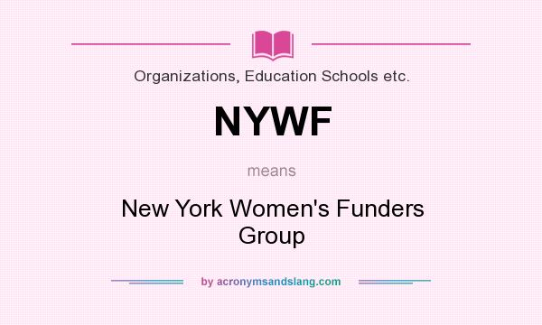 What does NYWF mean? It stands for New York Women`s Funders Group