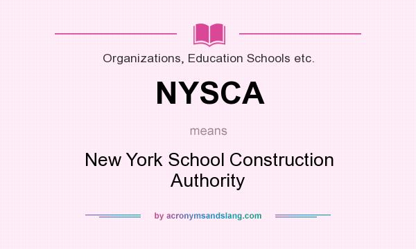 What does NYSCA mean? It stands for New York School Construction Authority