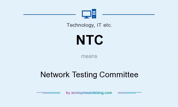 What does NTC mean? It stands for Network Testing Committee