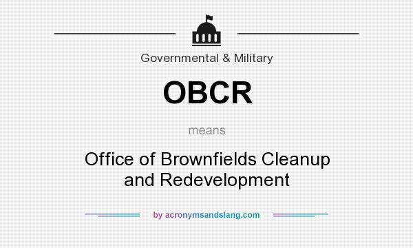 What does OBCR mean? It stands for Office of Brownfields Cleanup and Redevelopment